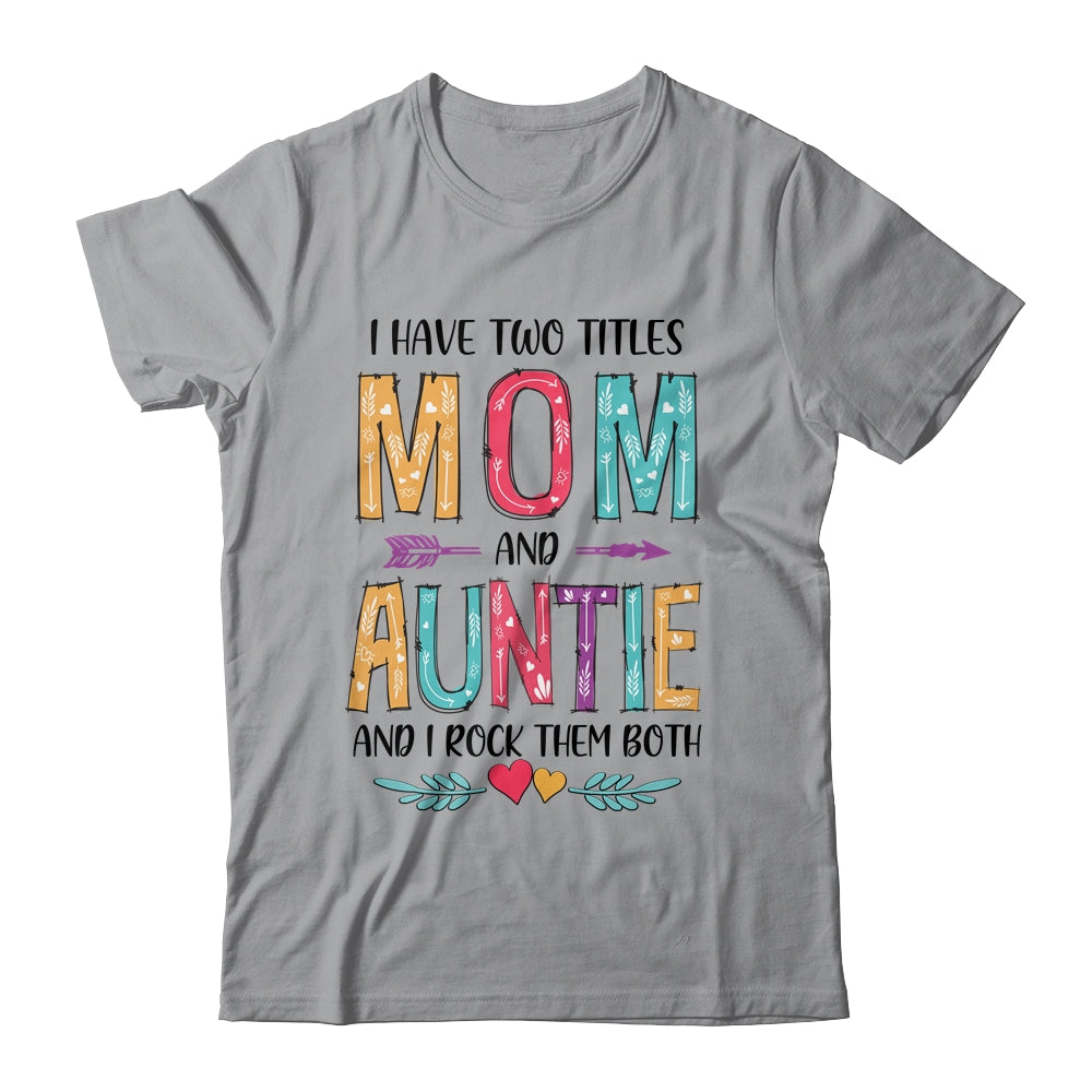 I Have Two Title Mom And Auntie Mothers Day Colorful T-Shirt & Tank Top | Teecentury.com