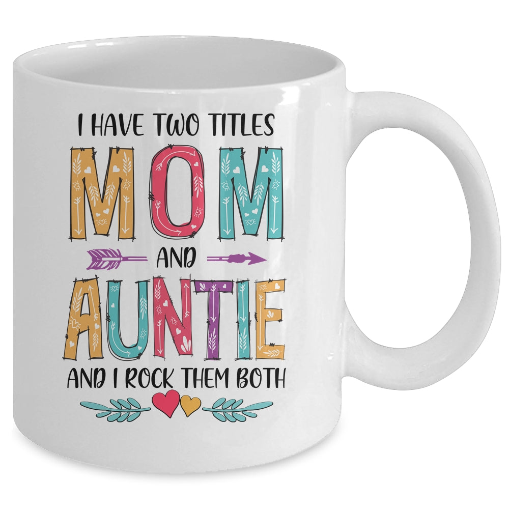 I Have Two Title Mom And Auntie Mothers Day Colorful Mug Coffee Mug | Teecentury.com