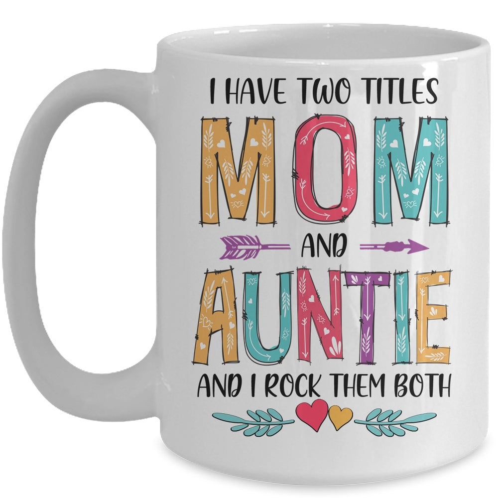 I Have Two Title Mom And Auntie Mothers Day Colorful Mug Coffee Mug | Teecentury.com