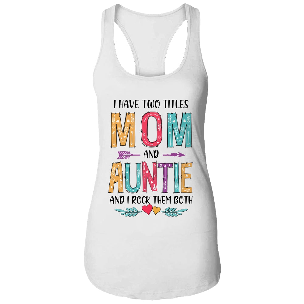 I Have Two Title Mom And Auntie Mothers Day Colorful T-Shirt & Tank Top | Teecentury.com