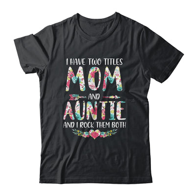 I Have Two Title Mom And Auntie Mothers Day Floral T-Shirt & Tank Top | Teecentury.com