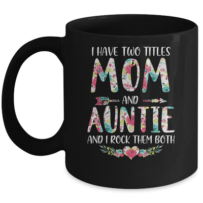 I Have Two Title Mom And Auntie Mothers Day Floral Mug Coffee Mug | Teecentury.com