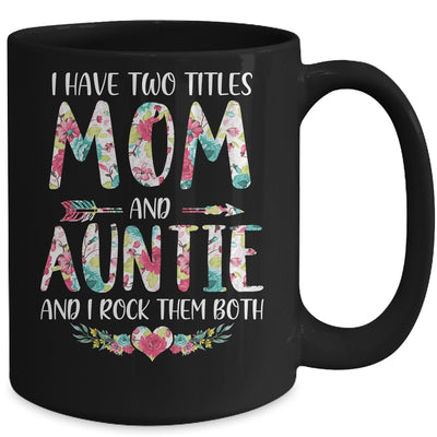 I Have Two Title Mom And Auntie Mothers Day Floral Mug Coffee Mug | Teecentury.com