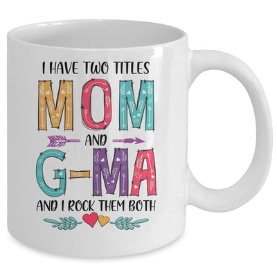 I Have Two Title Mom And G-Ma Mothers Day Colorful Mug Coffee Mug | Teecentury.com