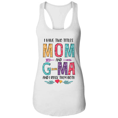 I Have Two Title Mom And G-Ma Mothers Day Colorful T-Shirt & Tank Top | Teecentury.com