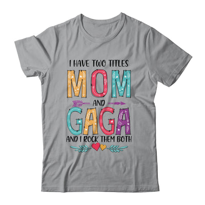 I Have Two Title Mom And Gaga Mothers Day Colorful T-Shirt & Tank Top | Teecentury.com