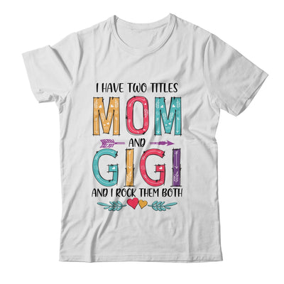 I Have Two Title Mom And Gigi Mothers Day Colorful T-Shirt & Tank Top | Teecentury.com