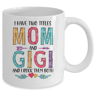 I Have Two Title Mom And Gigi Mothers Day Colorful Mug Coffee Mug | Teecentury.com