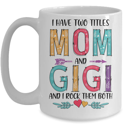 I Have Two Title Mom And Gigi Mothers Day Colorful Mug Coffee Mug | Teecentury.com
