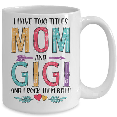 I Have Two Title Mom And Gigi Mothers Day Colorful Mug Coffee Mug | Teecentury.com