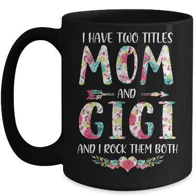 I Have Two Title Mom And Gigi Mothers Day Floral Mug Coffee Mug | Teecentury.com