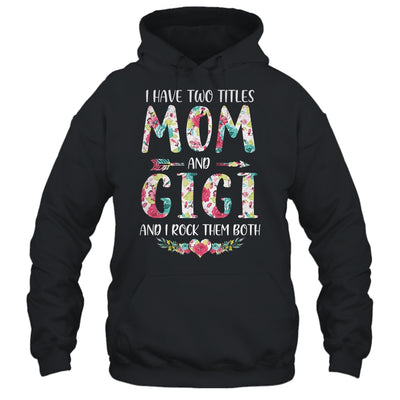 I Have Two Title Mom And Gigi Mothers Day Floral T-Shirt & Tank Top | Teecentury.com