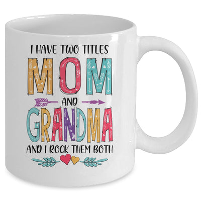 I Have Two Title Mom And Grandma Mothers Day Colorful Mug Coffee Mug | Teecentury.com