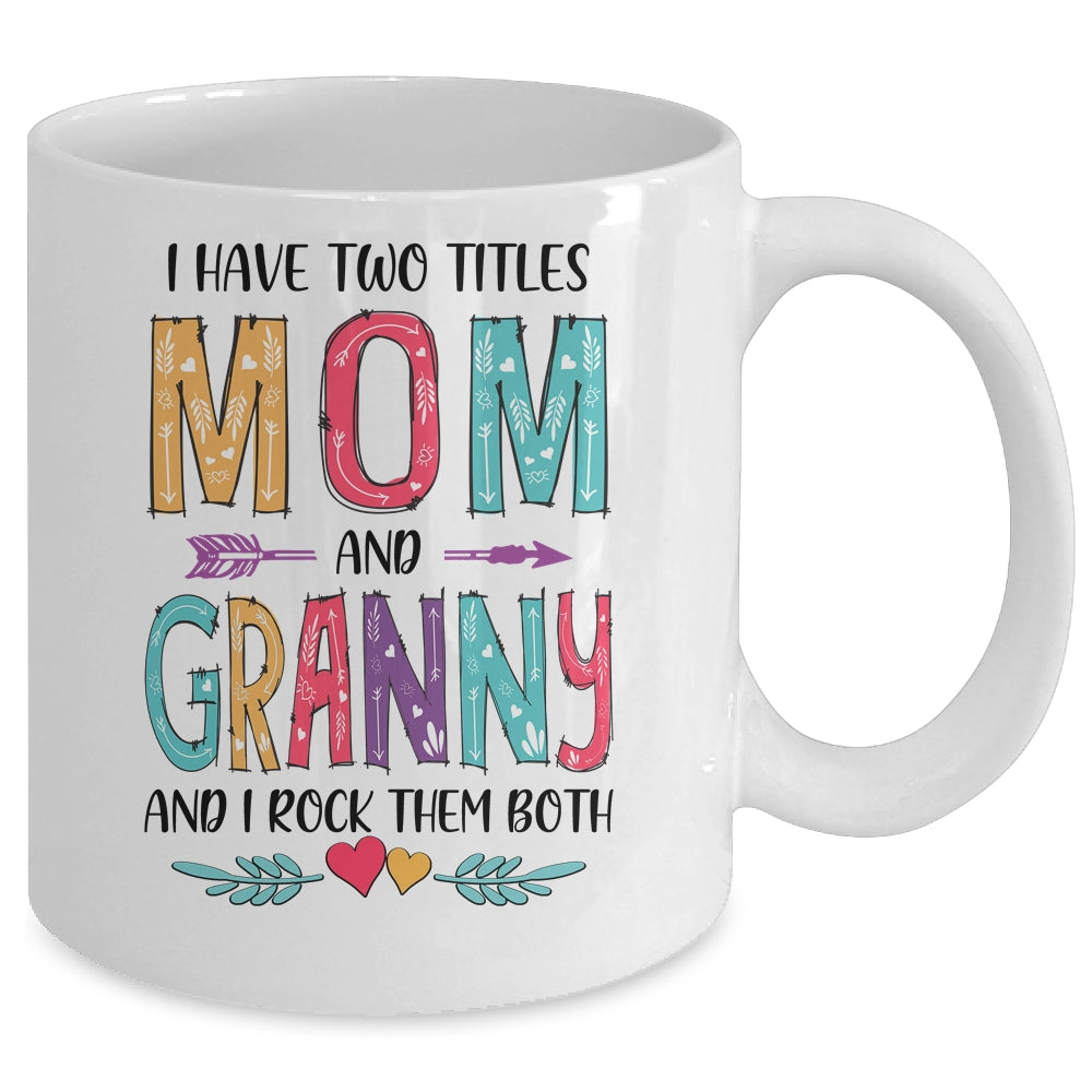 I Have Two Title Mom And Granny Mothers Day Colorful Mug Coffee Mug | Teecentury.com