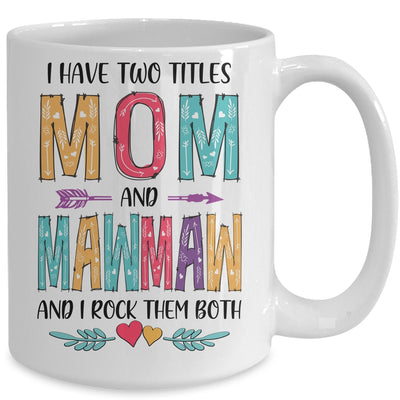 I Have Two Title Mom And MawMaw Mothers Day Colorful Mug Coffee Mug | Teecentury.com