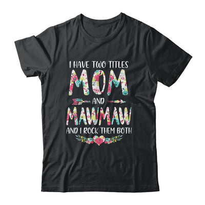 I Have Two Title Mom And MawMaw Mothers Day Floral T-Shirt & Tank Top | Teecentury.com