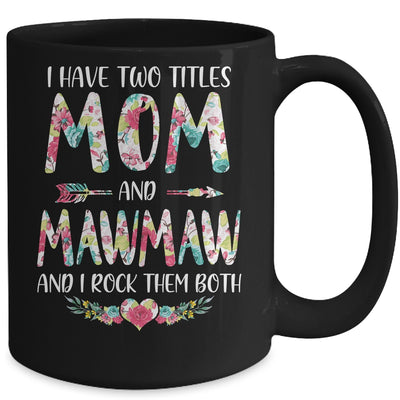 I Have Two Title Mom And MawMaw Mothers Day Floral Mug Coffee Mug | Teecentury.com