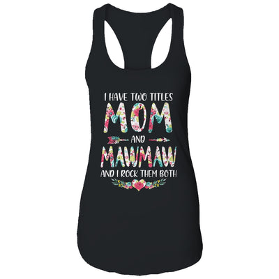 I Have Two Title Mom And MawMaw Mothers Day Floral T-Shirt & Tank Top | Teecentury.com