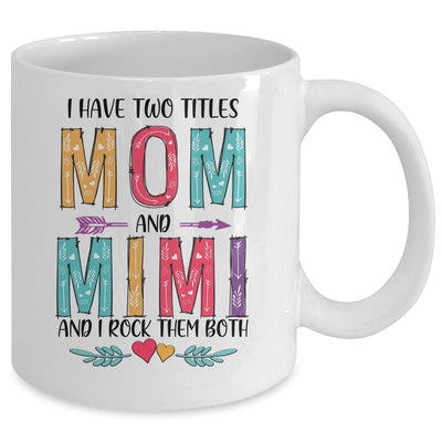 I Have Two Title Mom And Mimi Mothers Day Colorful Mug Coffee Mug | Teecentury.com