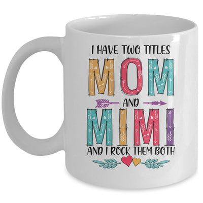 I Have Two Title Mom And Mimi Mothers Day Colorful Mug Coffee Mug | Teecentury.com