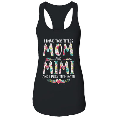 I Have Two Title Mom And Mimi Mothers Day Floral T-Shirt & Tank Top | Teecentury.com