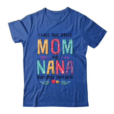 I Have Two Title Mom And Nana Mothers Day Colorful T-Shirt & Tank Top | Teecentury.com