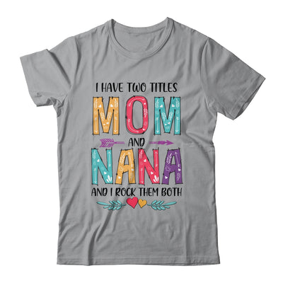 I Have Two Title Mom And Nana Mothers Day Colorful T-Shirt & Tank Top | Teecentury.com