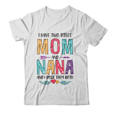 I Have Two Title Mom And Nana Mothers Day Colorful T-Shirt & Tank Top | Teecentury.com