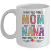 I Have Two Title Mom And Nana Mothers Day Colorful Mug Coffee Mug | Teecentury.com