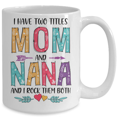 I Have Two Title Mom And Nana Mothers Day Colorful Mug Coffee Mug | Teecentury.com