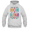 I Have Two Title Mom And Nana Mothers Day Colorful T-Shirt & Tank Top | Teecentury.com