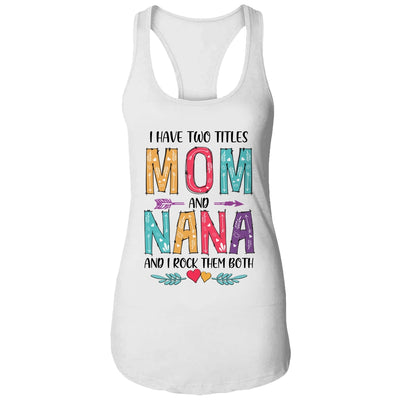 I Have Two Title Mom And Nana Mothers Day Colorful T-Shirt & Tank Top | Teecentury.com