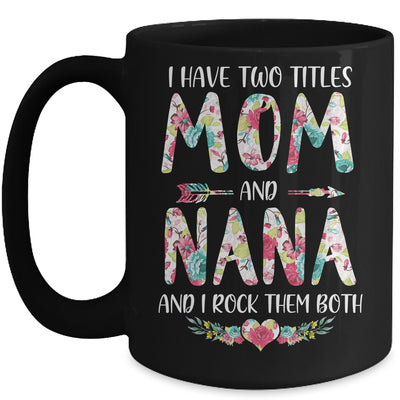I Have Two Title Mom And Nana Mothers Day Floral Mug Coffee Mug | Teecentury.com