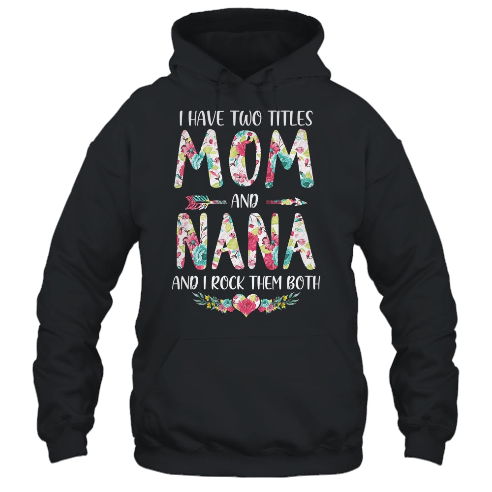 I Have Two Title Mom And Nana Mothers Day Floral T-Shirt & Tank Top | Teecentury.com