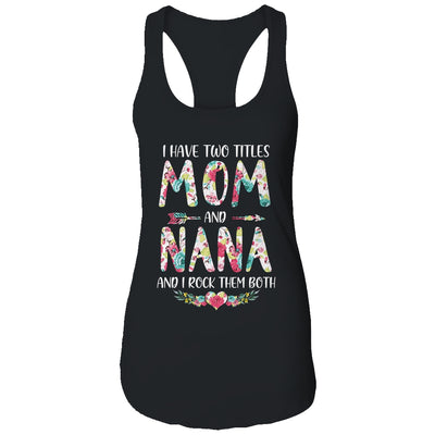 I Have Two Title Mom And Nana Mothers Day Floral T-Shirt & Tank Top | Teecentury.com