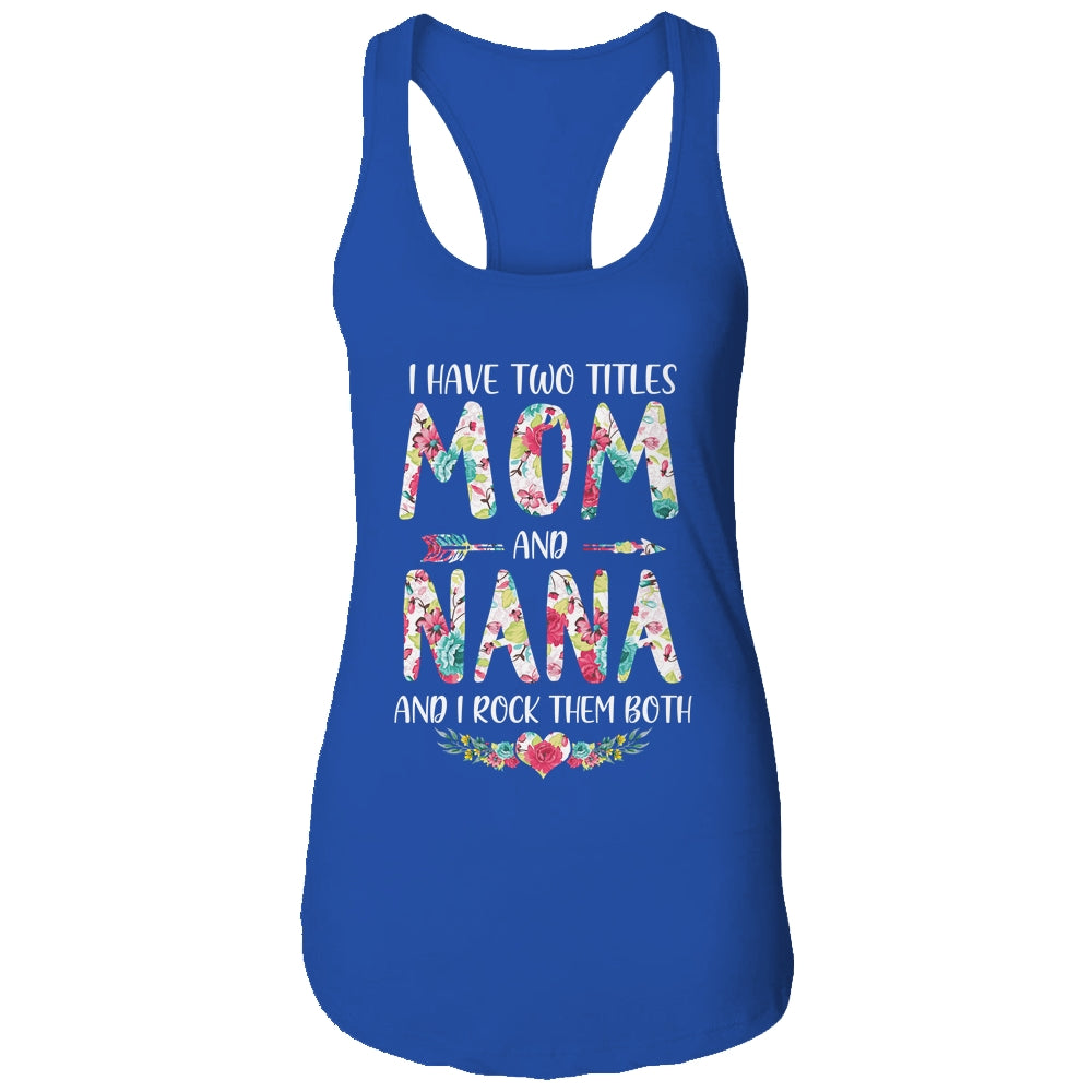 I Have Two Title Mom And Nana Mothers Day Floral T-Shirt & Tank Top | Teecentury.com