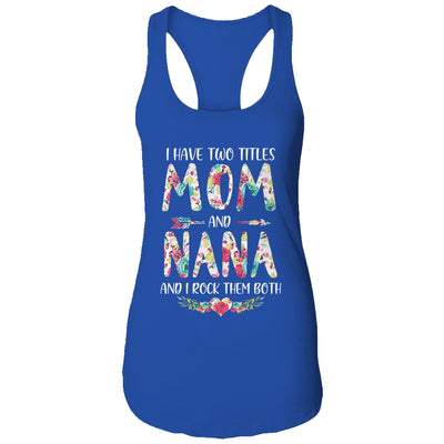 I Have Two Title Mom And Nana Mothers Day Floral T-Shirt & Tank Top | Teecentury.com