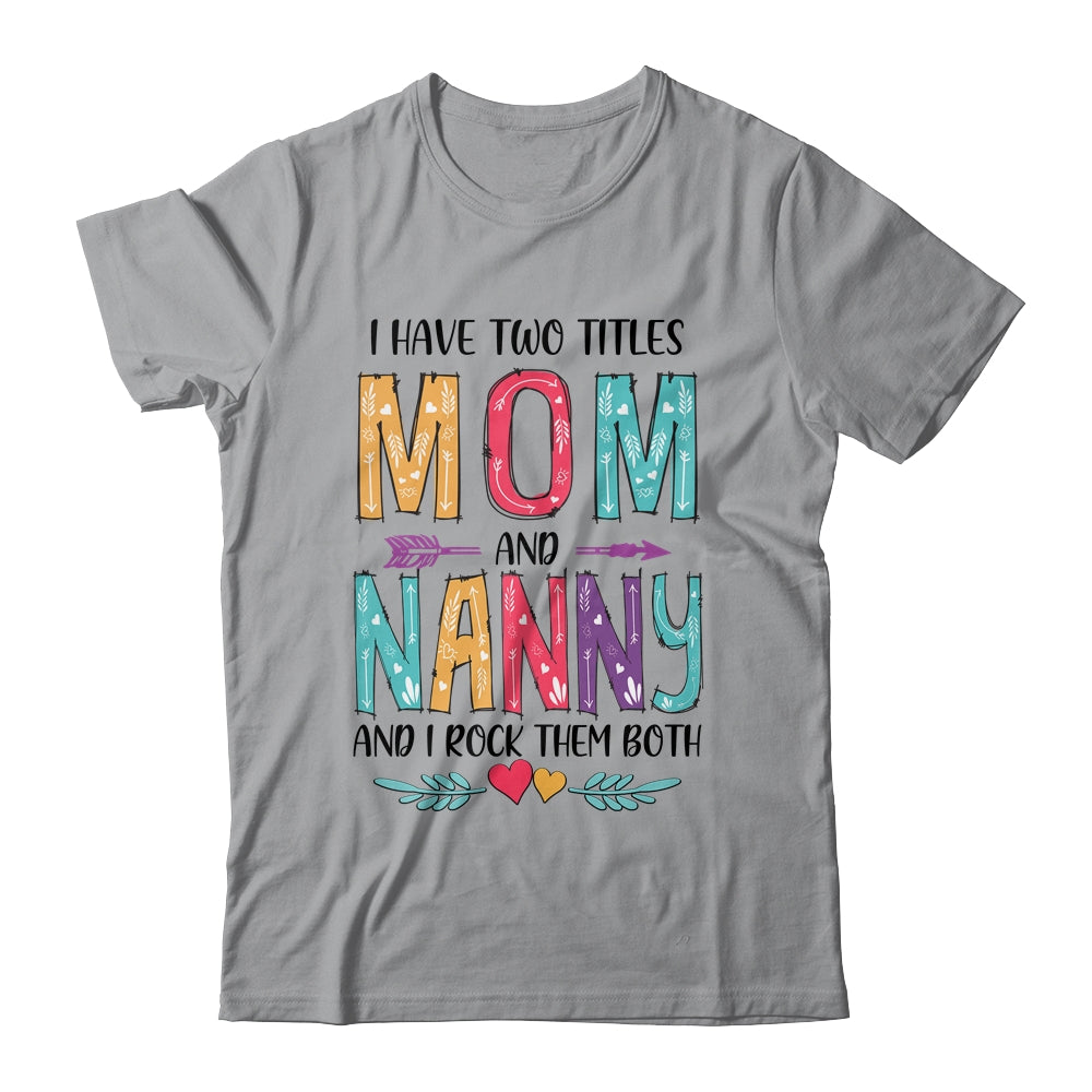 I Have Two Title Mom And Nanny Mothers Day Colorful T-Shirt & Tank Top | Teecentury.com