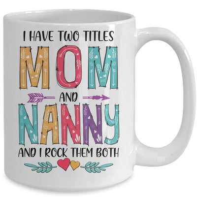 I Have Two Title Mom And Nanny Mothers Day Colorful Mug Coffee Mug | Teecentury.com