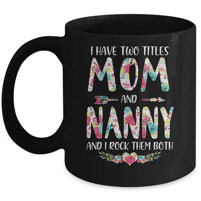 I Have Two Title Mom And Nanny Mothers Day Floral Mug Coffee Mug | Teecentury.com