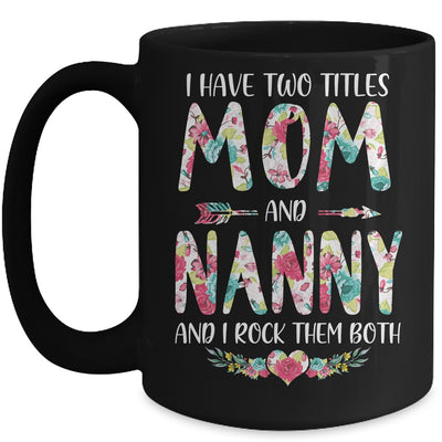 I Have Two Title Mom And Nanny Mothers Day Floral Mug Coffee Mug | Teecentury.com