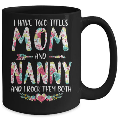 I Have Two Title Mom And Nanny Mothers Day Floral Mug Coffee Mug | Teecentury.com