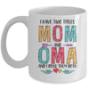 I Have Two Title Mom And Oma Mothers Day Colorful Mug Coffee Mug | Teecentury.com