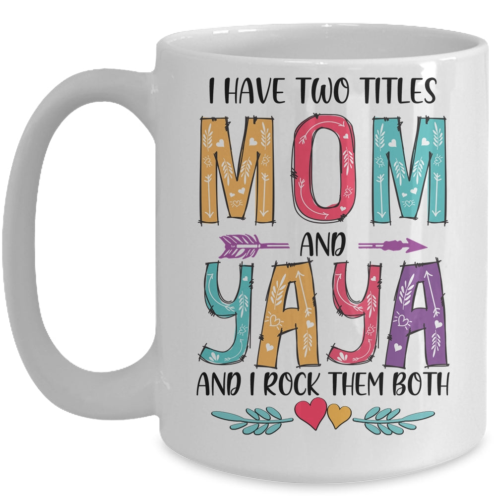 I Have Two Title Mom And Yaya Mothers Day Colorful Mug Coffee Mug | Teecentury.com
