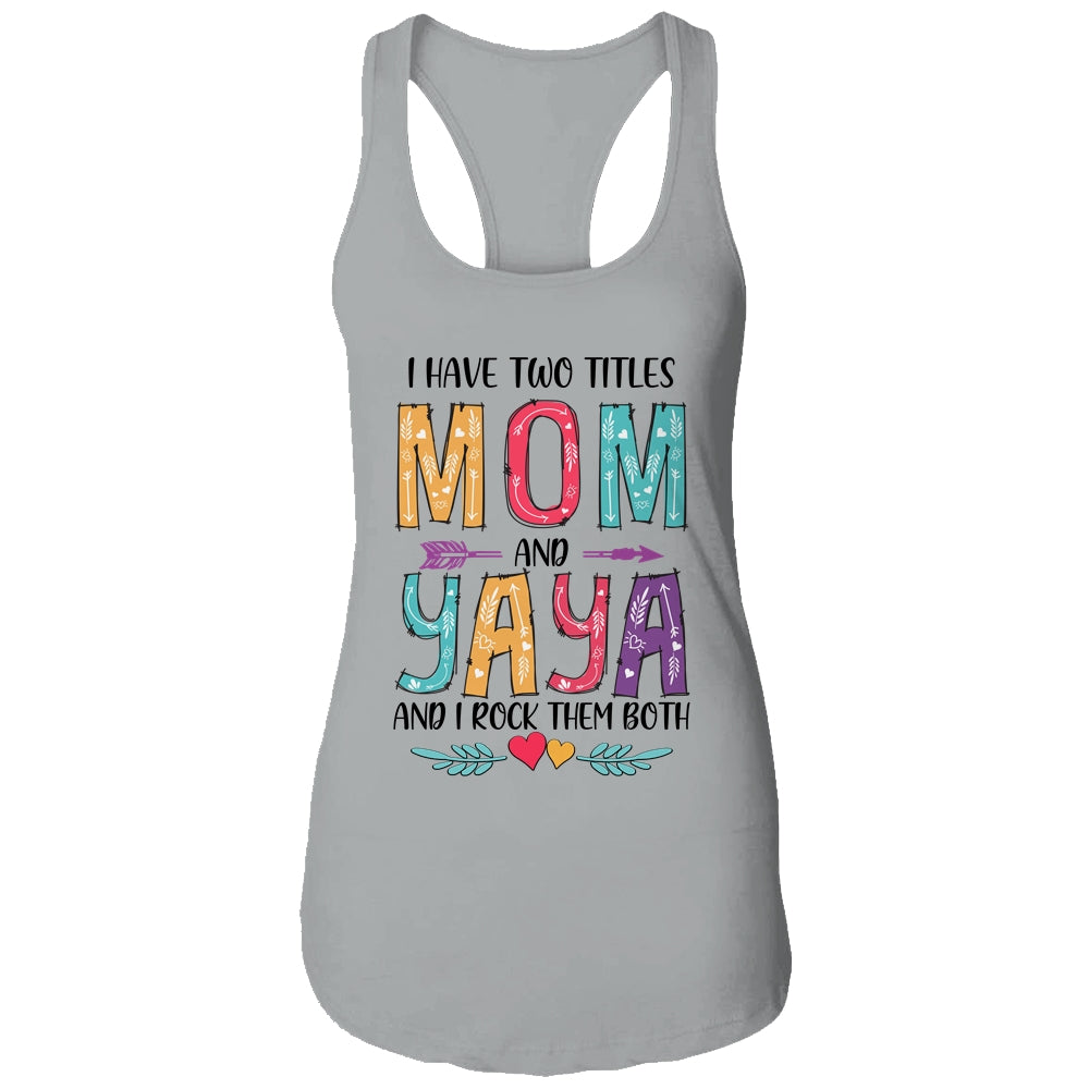 I Have Two Title Mom And Yaya Mothers Day Colorful T-Shirt & Tank Top | Teecentury.com