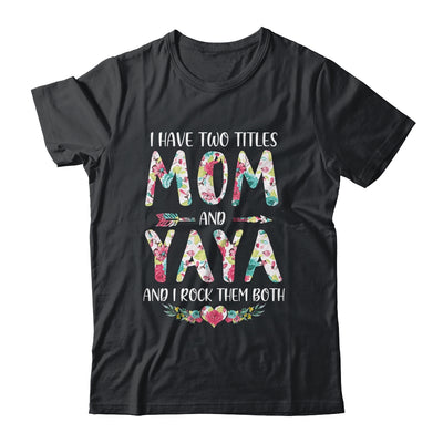 I Have Two Title Mom And Yaya Mothers Day Floral T-Shirt & Tank Top | Teecentury.com