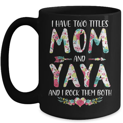 I Have Two Title Mom And Yaya Mothers Day Floral Mug Coffee Mug | Teecentury.com