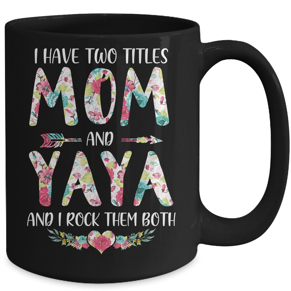 I Have Two Title Mom And Yaya Mothers Day Floral Mug Coffee Mug | Teecentury.com