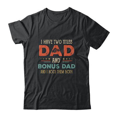 I Have Two Titles Best Dad And Bonus Dad Funny Fathers Day T-Shirt & Hoodie | Teecentury.com