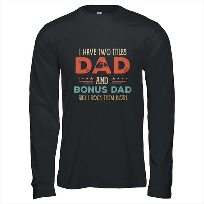I Have Two Titles Best Dad And Bonus Dad Funny Fathers Day T-Shirt & Hoodie | Teecentury.com
